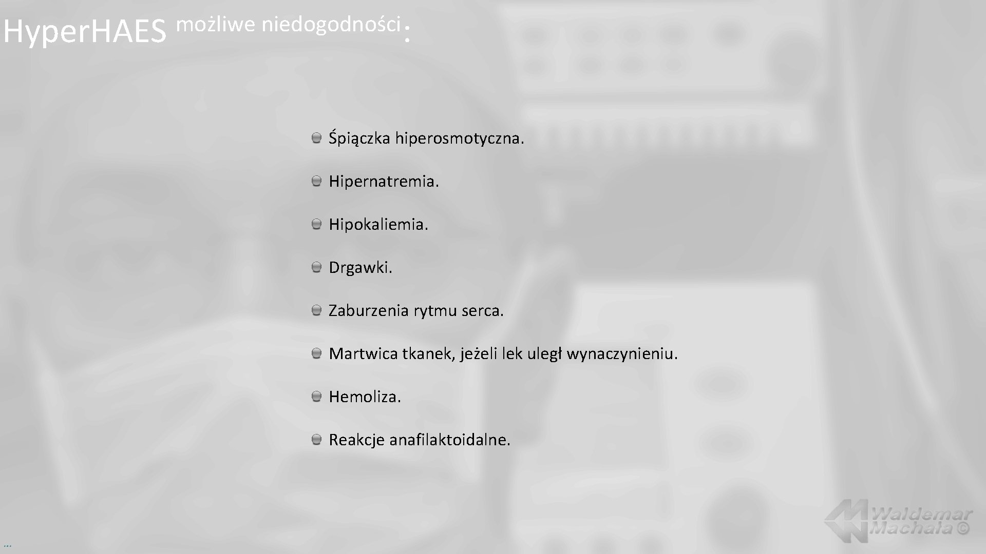 Hyper. HAES możliwe niedogodności: Śpiączka hiperosmotyczna. Hipernatremia. Hipokaliemia. Drgawki. Zaburzenia rytmu serca. Martwica tkanek,