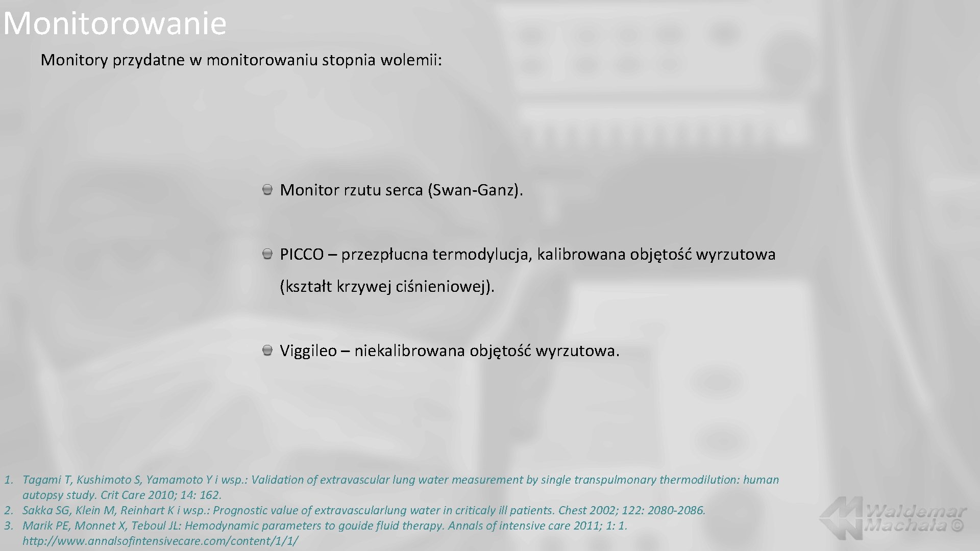 Monitorowanie Monitory przydatne w monitorowaniu stopnia wolemii: Monitor rzutu serca (Swan-Ganz). PICCO – przezpłucna