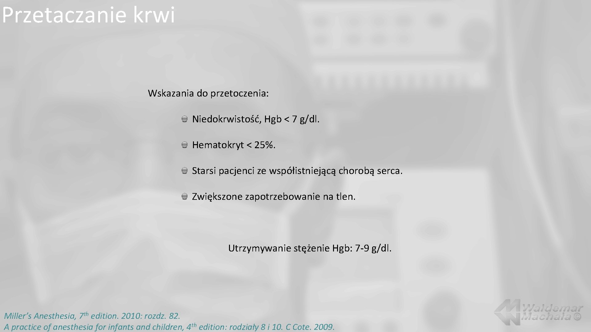 Przetaczanie krwi Wskazania do przetoczenia: Niedokrwistość, Hgb < 7 g/dl. Hematokryt < 25%. Starsi