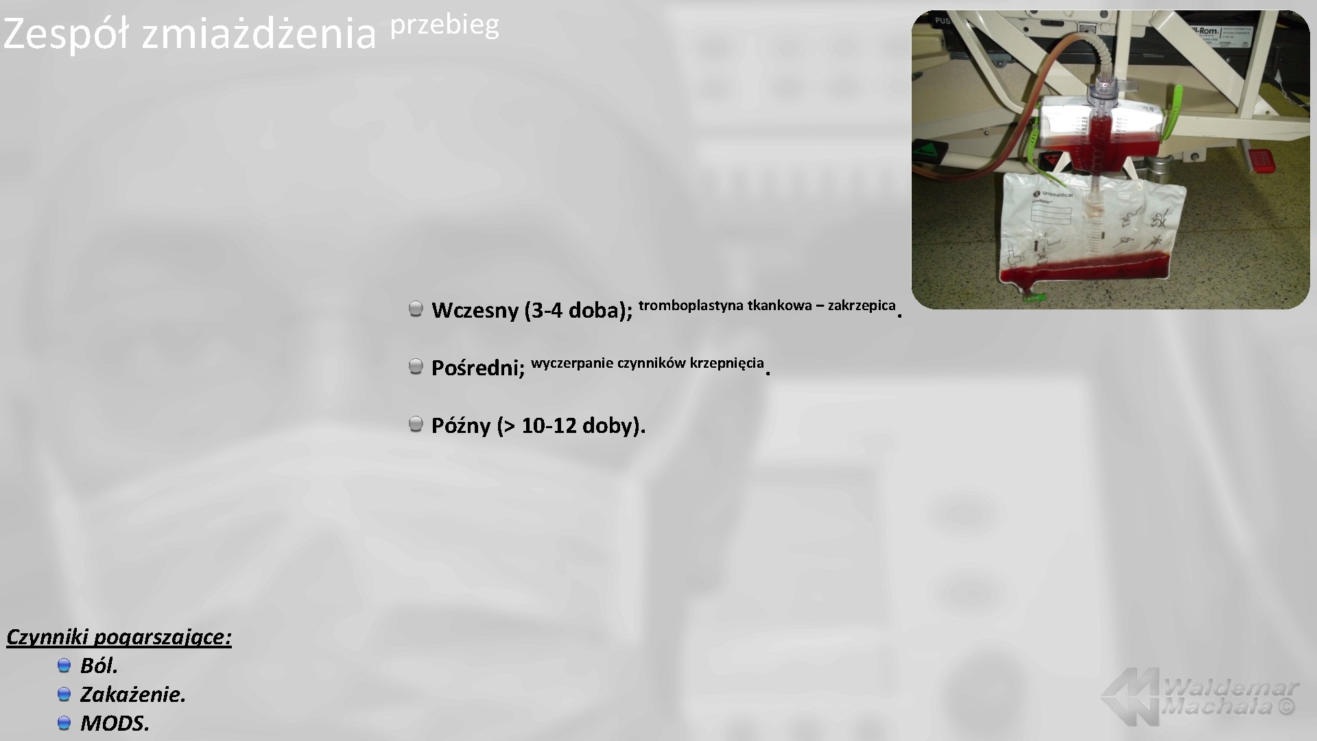 Zespół zmiażdżenia przebieg Wczesny (3 -4 doba); tromboplastyna tkankowa – zakrzepica. Pośredni; wyczerpanie czynników