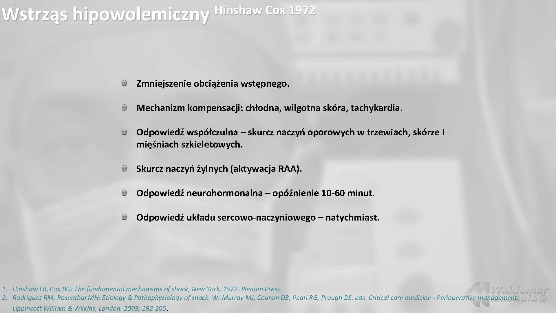 Hinshaw Cox 1972 Wstrząs hipowolemiczny Zmniejszenie obciążenia wstępnego. Mechanizm kompensacji: chłodna, wilgotna skóra, tachykardia.