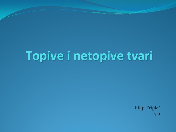 Topive i netopive tvari Filip Triplat 7. a Topive i netopive tvari Filip Triplat 7. a