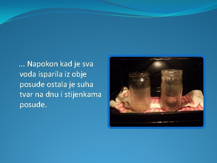 . . . Napokon kad je sva voda isparila iz obje posude ostala je . . . Napokon kad je sva voda isparila iz obje posude ostala je