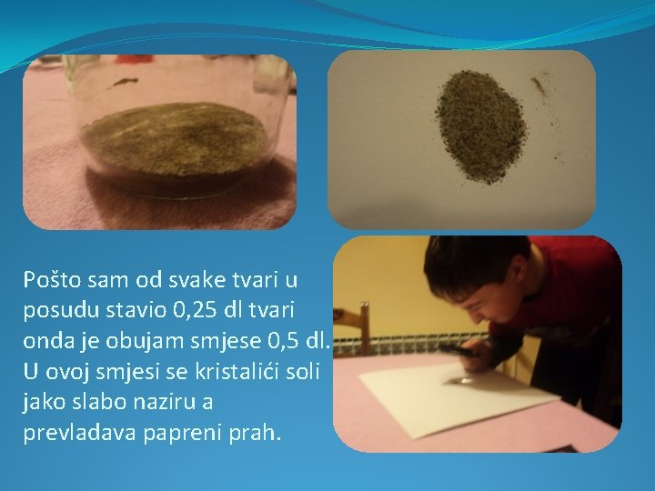 Pošto sam od svake tvari u posudu stavio 0, 25 dl tvari onda je Pošto sam od svake tvari u posudu stavio 0, 25 dl tvari onda je