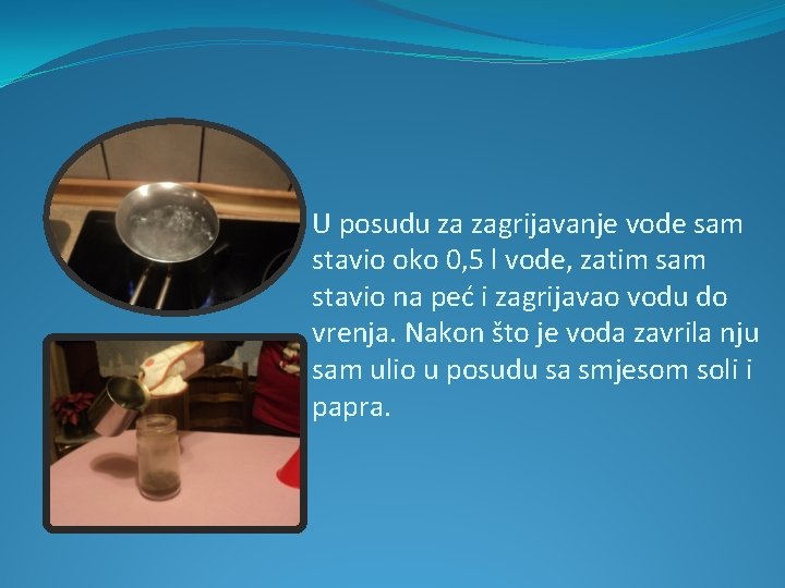 U posudu za zagrijavanje vode sam stavio oko 0, 5 l vode, zatim sam U posudu za zagrijavanje vode sam stavio oko 0, 5 l vode, zatim sam