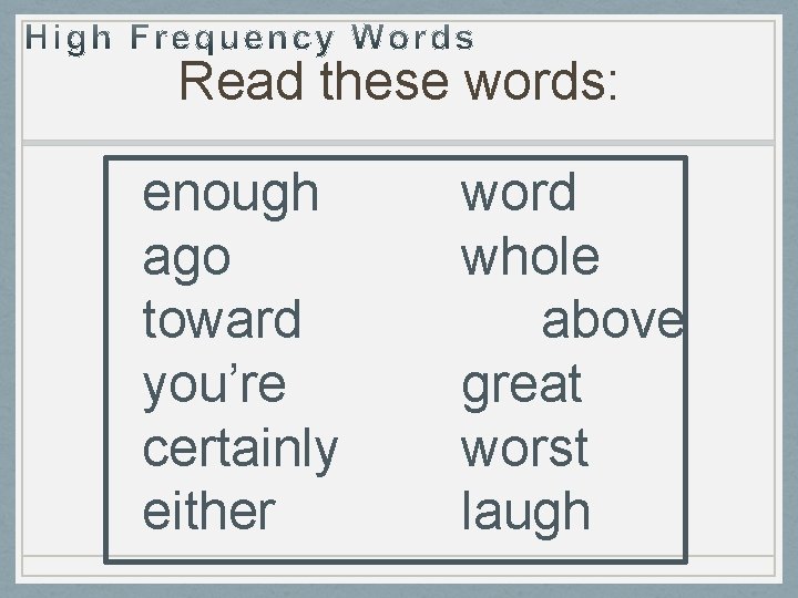 Read these words: enough ago toward you’re certainly either word whole above great worst