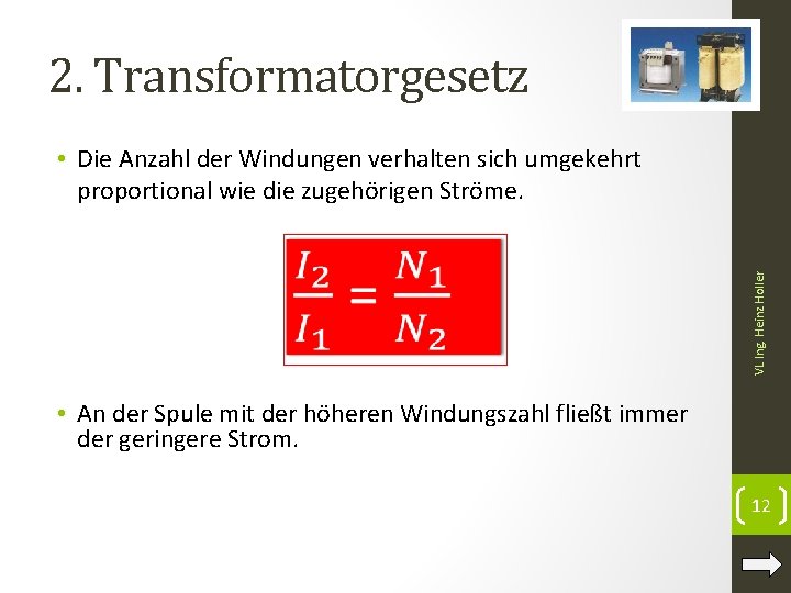 2. Transformatorgesetz • Die Anzahl der Windungen verhalten sich umgekehrt proportional wie die zugehörigen