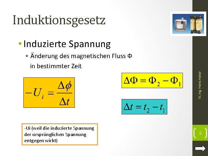 Induktionsgesetz • Induzierte Spannung VL Ing. Heinz Holler • Änderung des magnetischen Fluss Ф