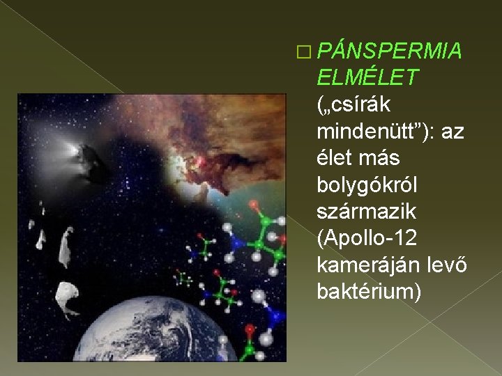 � PÁNSPERMIA ELMÉLET („csírák mindenütt”): az élet más bolygókról származik (Apollo-12 kameráján levő baktérium)