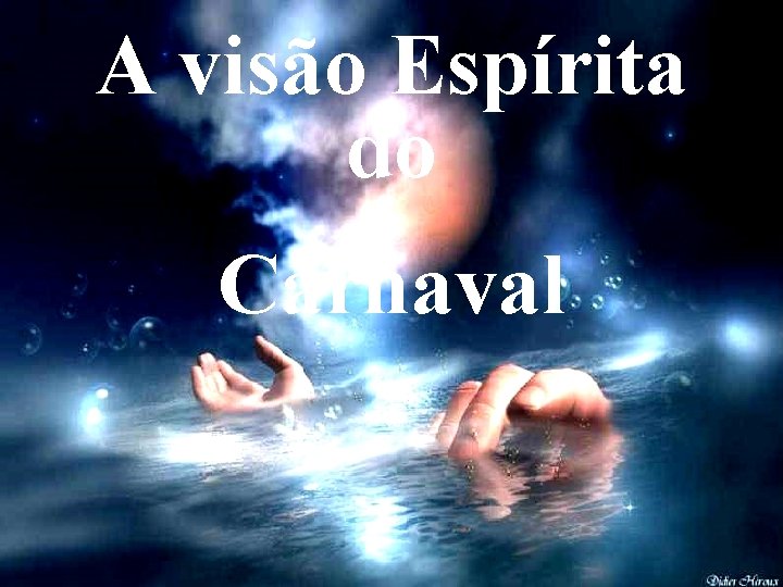 A visão Espírita do Carnaval A visão Espírita do Carnaval
