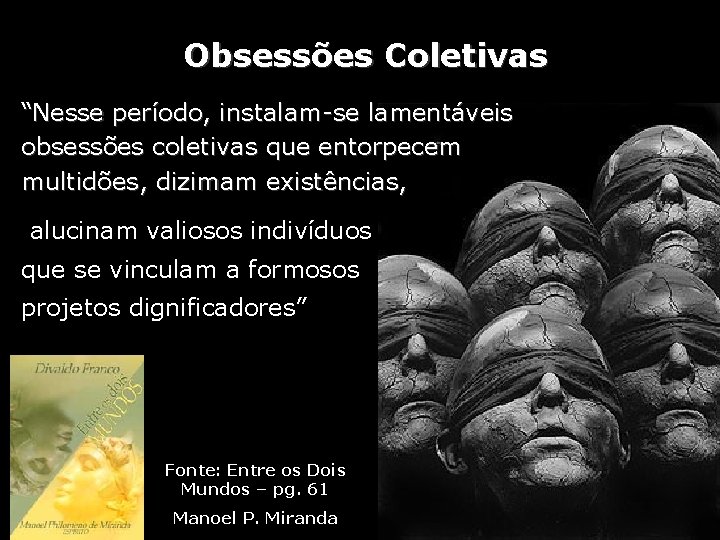 Obsessões Coletivas “Nesse período, instalam-se lamentáveis obsessões coletivas que entorpecem multidões, dizimam existências, alucinam Obsessões Coletivas “Nesse período, instalam-se lamentáveis obsessões coletivas que entorpecem multidões, dizimam existências, alucinam