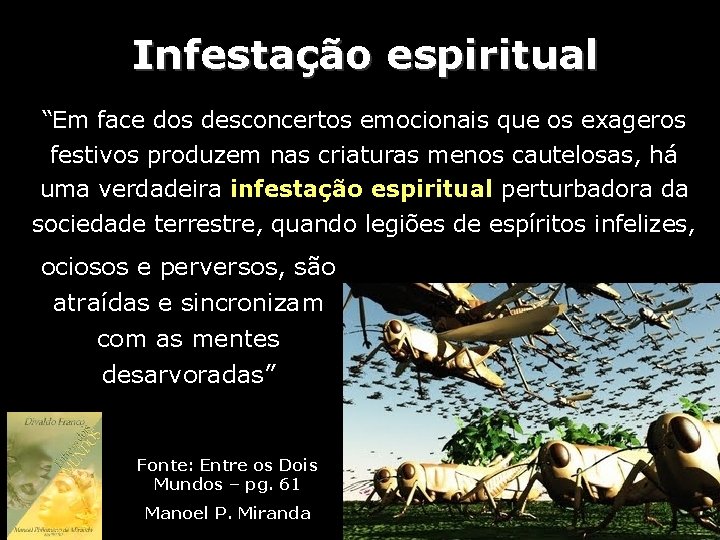 Infestação espiritual “Em face dos desconcertos emocionais que os exageros festivos produzem nas criaturas Infestação espiritual “Em face dos desconcertos emocionais que os exageros festivos produzem nas criaturas