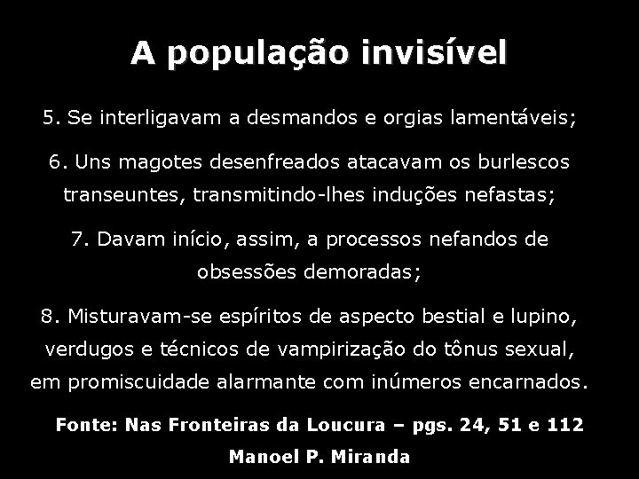 A população invisível 5. Se interligavam a desmandos e orgias lamentáveis; 6. Uns magotes A população invisível 5. Se interligavam a desmandos e orgias lamentáveis; 6. Uns magotes