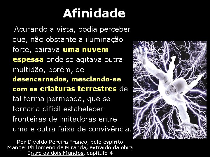 Afinidade Acurando a vista, podia perceber que, não obstante a iluminação forte, pairava uma Afinidade Acurando a vista, podia perceber que, não obstante a iluminação forte, pairava uma