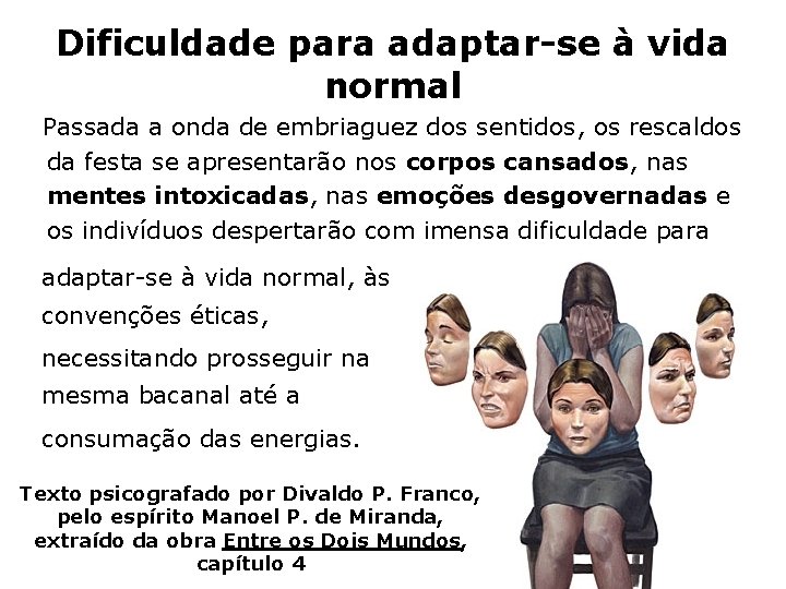 Dificuldade para adaptar-se à vida normal Passada a onda de embriaguez dos sentidos, os Dificuldade para adaptar-se à vida normal Passada a onda de embriaguez dos sentidos, os