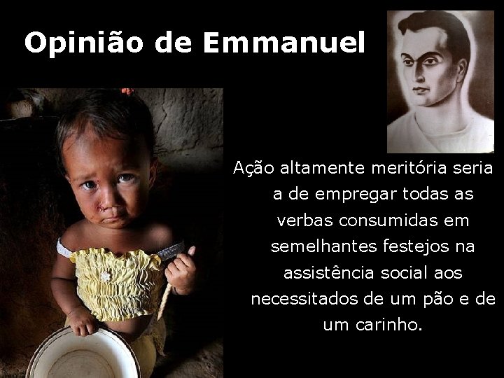 Opinião de Emmanuel Ação altamente meritória seria a de empregar todas as verbas consumidas Opinião de Emmanuel Ação altamente meritória seria a de empregar todas as verbas consumidas