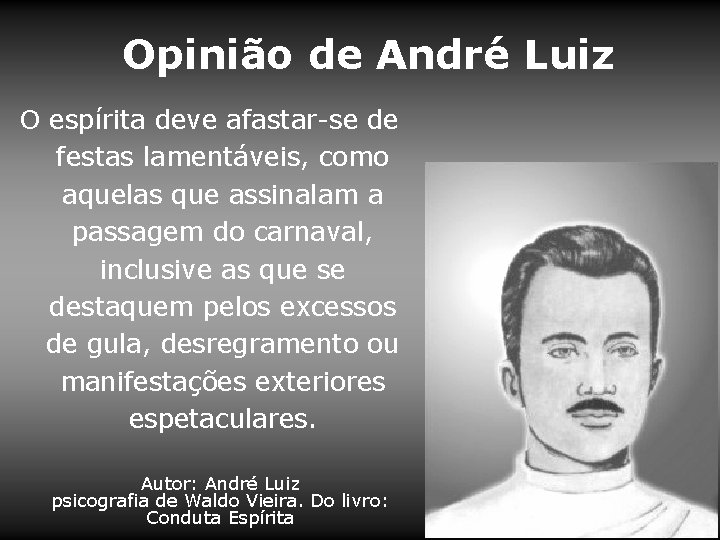 Opinião de André Luiz O espírita deve afastar-se de festas lamentáveis, como aquelas que Opinião de André Luiz O espírita deve afastar-se de festas lamentáveis, como aquelas que