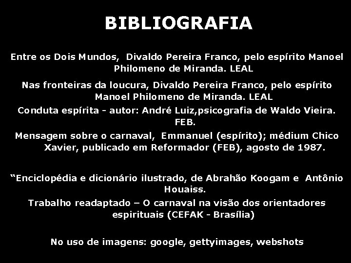 BIBLIOGRAFIA Entre os Dois Mundos, Divaldo Pereira Franco, pelo espírito Manoel Philomeno de Miranda. BIBLIOGRAFIA Entre os Dois Mundos, Divaldo Pereira Franco, pelo espírito Manoel Philomeno de Miranda.