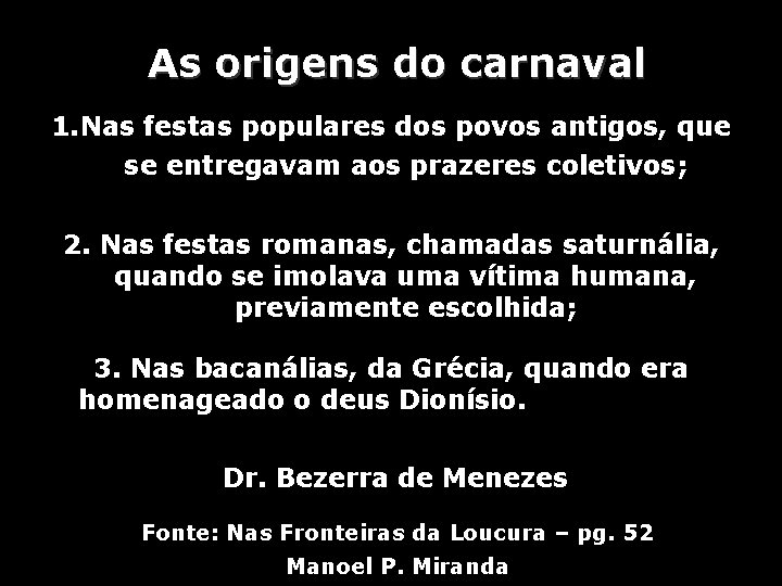 As origens do carnaval 1. Nas festas populares dos povos antigos, que se entregavam As origens do carnaval 1. Nas festas populares dos povos antigos, que se entregavam
