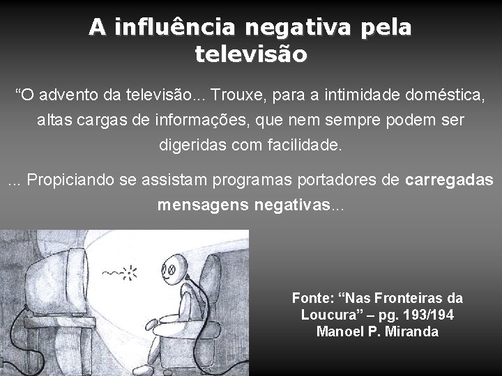 A influência negativa pela televisão “O advento da televisão. . . Trouxe, para a A influência negativa pela televisão “O advento da televisão. . . Trouxe, para a