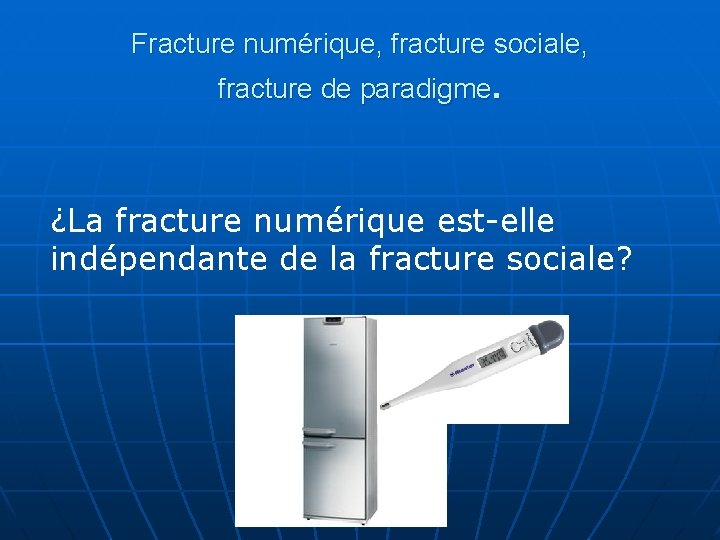 Fracture numérique, fracture sociale, fracture de paradigme. ¿La fracture numérique est-elle indépendante de la