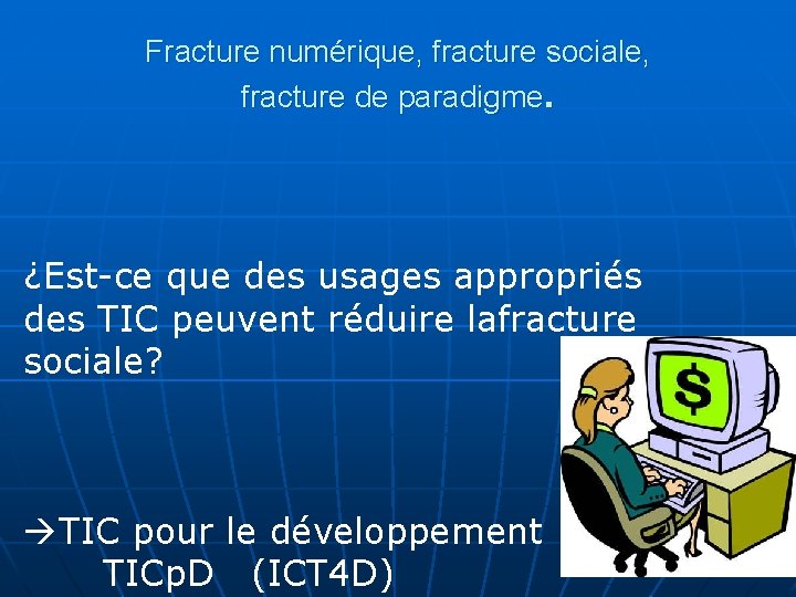 Fracture numérique, fracture sociale, fracture de paradigme. ¿Est-ce que des usages appropriés des TIC