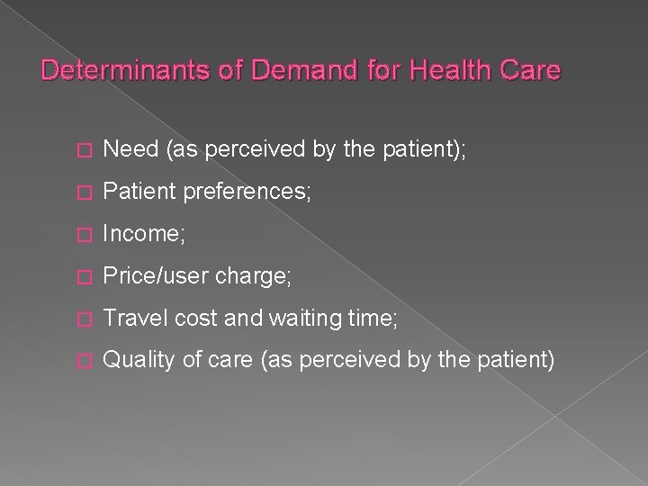 Determinants of Demand for Health Care � Need (as perceived by the patient); � Determinants of Demand for Health Care � Need (as perceived by the patient); �