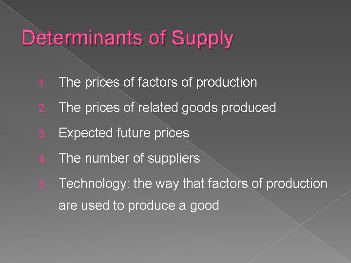 Determinants of Supply 1. The prices of factors of production 2. The prices of