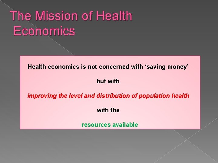 The Mission of Health Economics Health economics is not concerned with ‘saving money’ but