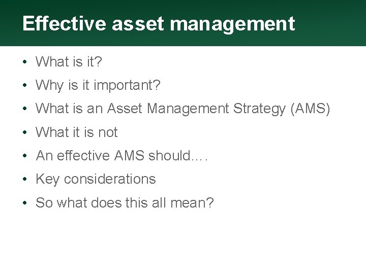 Effective asset management • What is it? • Why is it important? • What