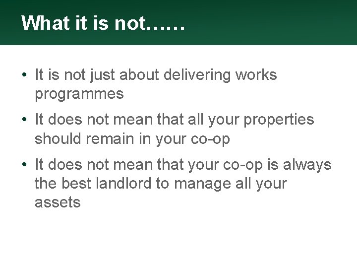 What it is not…… • It is not just about delivering works programmes •