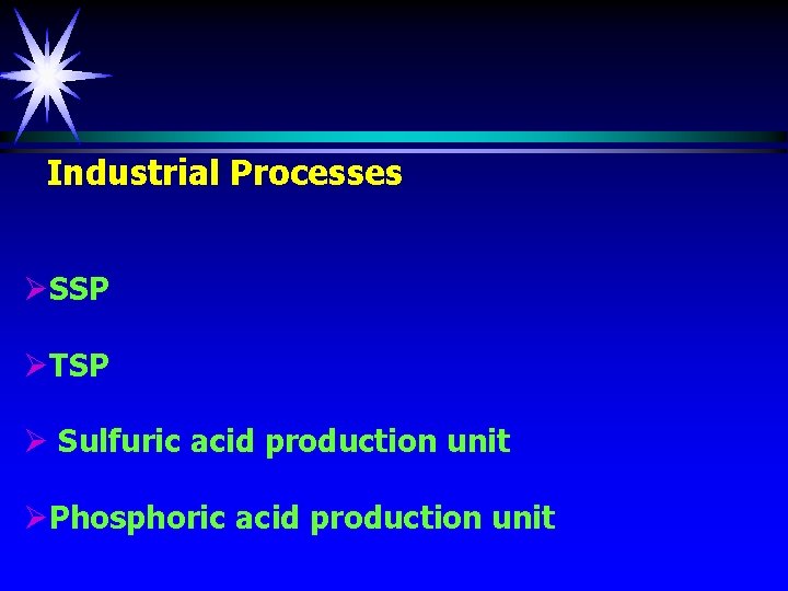 Industrial Processes ØSSP ØTSP Ø Sulfuric acid production unit ØPhosphoric acid production unit 