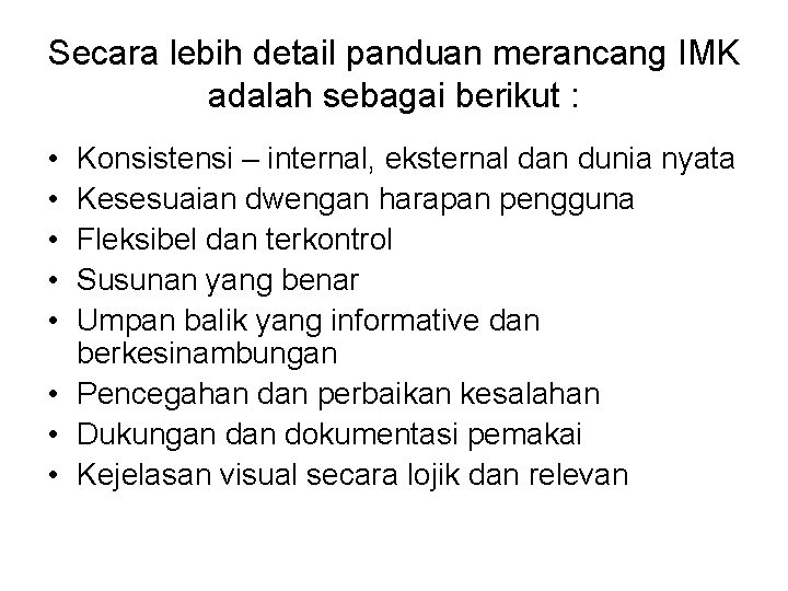 Secara lebih detail panduan merancang IMK adalah sebagai berikut : • • • Konsistensi