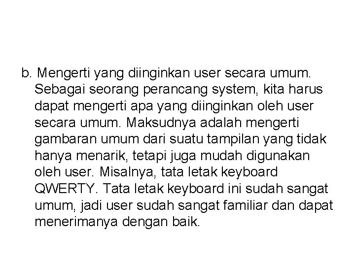 b. Mengerti yang diinginkan user secara umum. Sebagai seorang perancang system, kita harus dapat