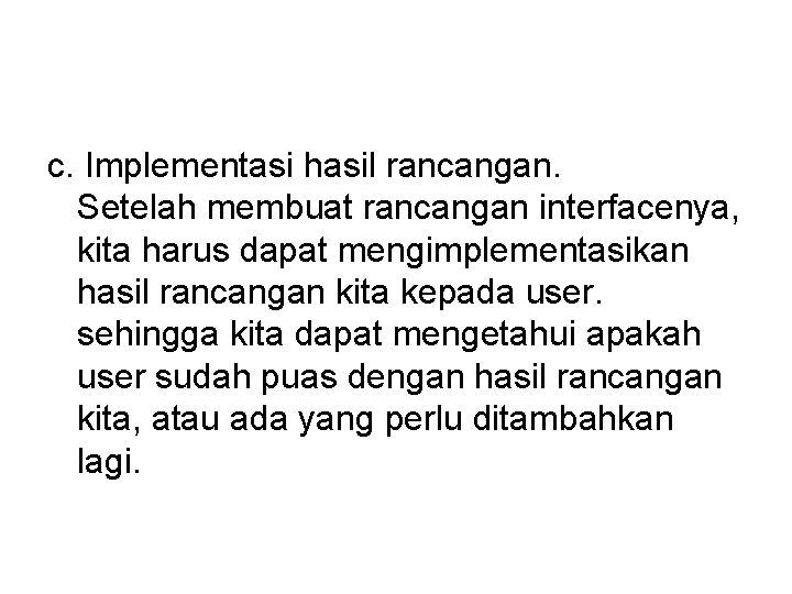c. Implementasi hasil rancangan. Setelah membuat rancangan interfacenya, kita harus dapat mengimplementasikan hasil rancangan