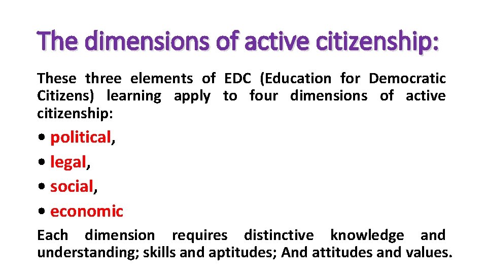The dimensions of active citizenship: These three elements of EDC (Education for Democratic Citizens) The dimensions of active citizenship: These three elements of EDC (Education for Democratic Citizens)