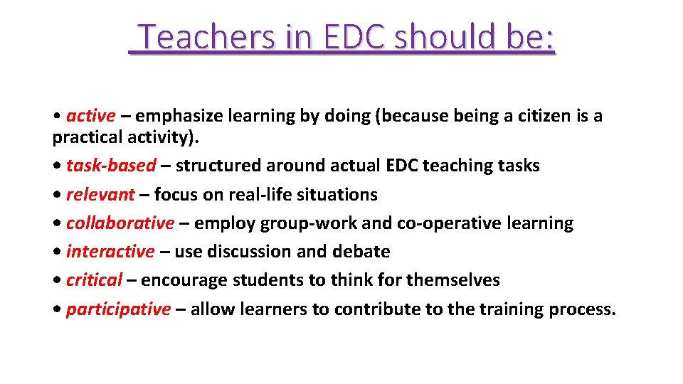 Teachers in EDC should be: • active – emphasize learning by doing (because being Teachers in EDC should be: • active – emphasize learning by doing (because being