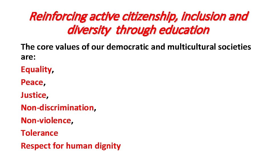 Reinforcing active citizenship, inclusion and diversity through education The core values of our democratic Reinforcing active citizenship, inclusion and diversity through education The core values of our democratic