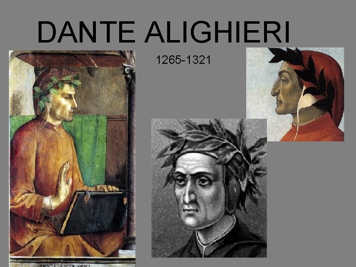 DANTE ALIGHIERI 1265 -1321 