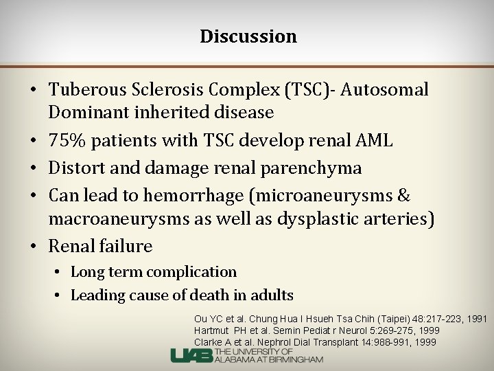 Discussion • Tuberous Sclerosis Complex (TSC)- Autosomal Dominant inherited disease • 75% patients with