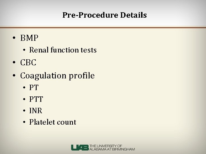 Pre-Procedure Details • BMP • Renal function tests • CBC • Coagulation profile •