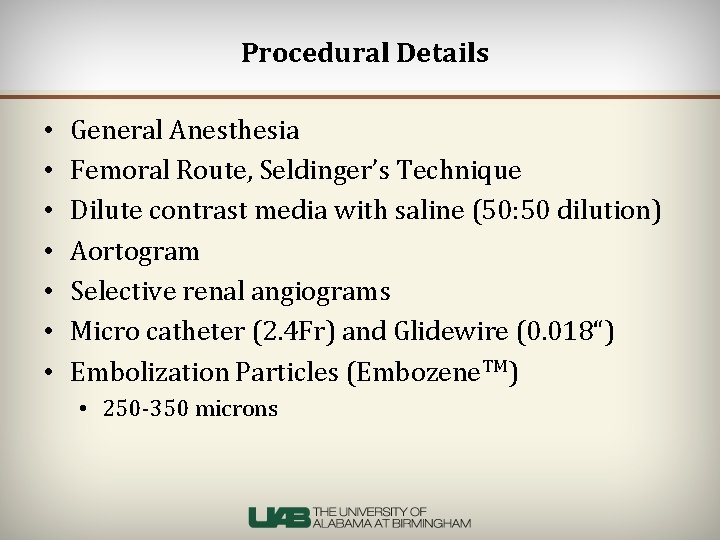Procedural Details • • General Anesthesia Femoral Route, Seldinger’s Technique Dilute contrast media with