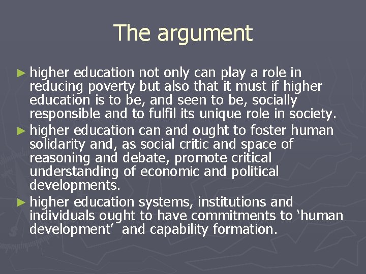 The argument ► higher education not only can play a role in reducing poverty