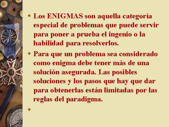 w Los ENIGMAS son aquella categoría especial de problemas que puede servir para poner