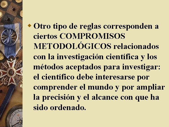 w Otro tipo de reglas corresponden a ciertos COMPROMISOS METODOLÓGICOS relacionados con la investigación