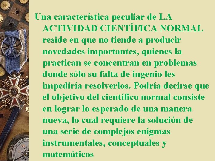 Una característica peculiar de LA ACTIVIDAD CIENTÍFICA NORMAL reside en que no tiende a
