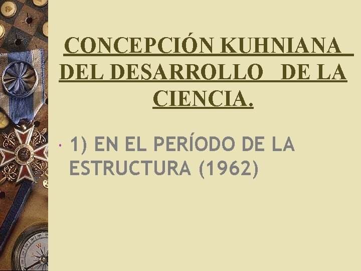 CONCEPCIÓN KUHNIANA DEL DESARROLLO DE LA CIENCIA. 1) EN EL PERÍODO DE LA ESTRUCTURA