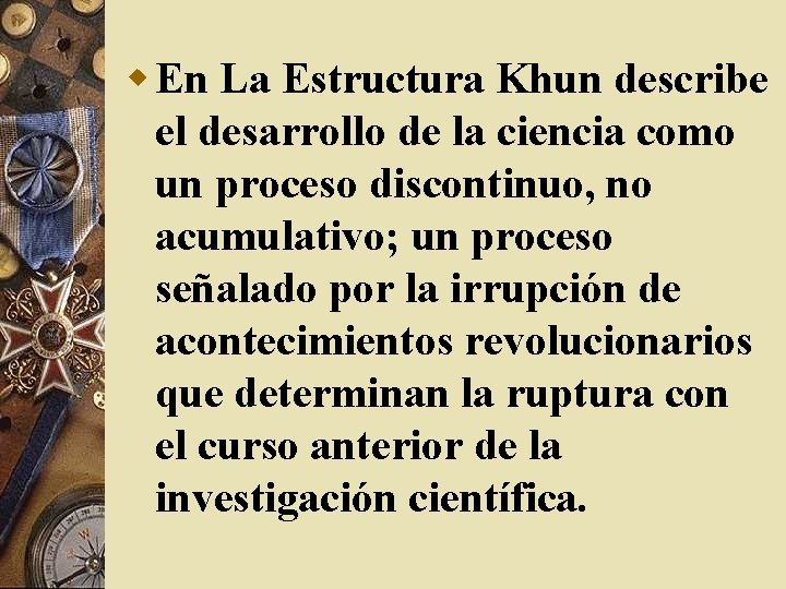w En La Estructura Khun describe el desarrollo de la ciencia como un proceso