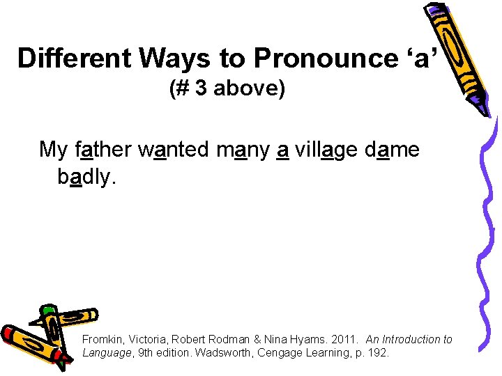 Different Ways to Pronounce ‘a’ (# 3 above) My father wanted many a village