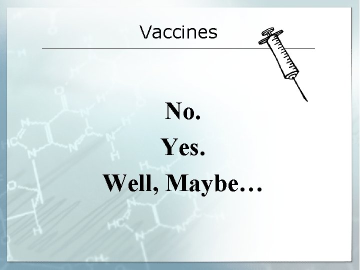 Vaccines No. Yes. Well, Maybe… 